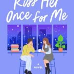 Kiss Her Once for Me By Alison Cochrun
