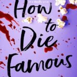 How to Die Famous  By Benjamin Dean
