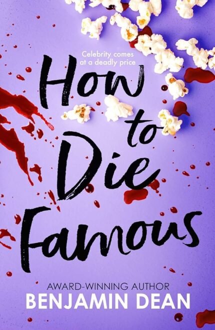 How to Die Famous  By Benjamin Dean