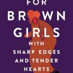 For Brown Girls with Sharp Edges and Tender Hearts By Prisca Dorcas Mojica Rodríguez
