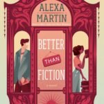 Better Than Fiction  By Alexa Martin