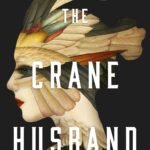 The Crane Husband By Kelly Barnhill