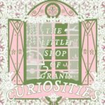 The Little Shop of Grand Curiosities  By Iris Lake