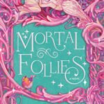 Mortal Follies By Alexis Hall