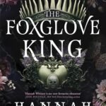 The Foxglove King  By Hannah F. Whitten