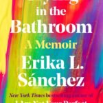 Crying in the Bathroom  By Erika L. Sánchez