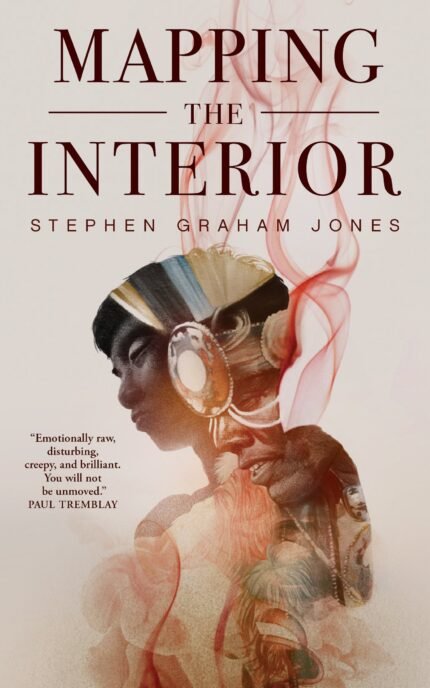 Mapping the Interior  By Stephen Graham Jones