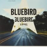 Bluebird, Bluebird  By Attica Locke