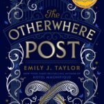 The Otherwhere Post  By Emily J. Taylor