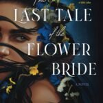The Last Tale of the Flower Bride By Roshani Chokshi
