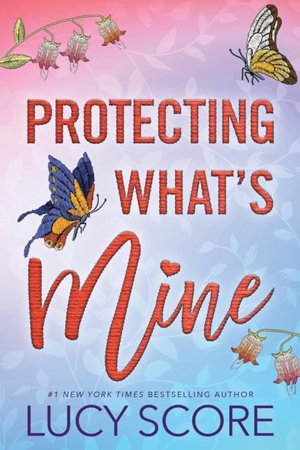Protecting What's Mine By Lucy Score