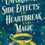 The Unfortunate Side Effects of Heartbreak and Magic By Breanne Randall