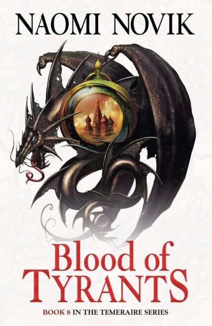 Blood of Tyrants  By Naomi Novik