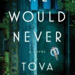 We Would Never  By Tova Mirvis
