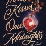 Three Kisses, One Midnight By Roshani Chokshi