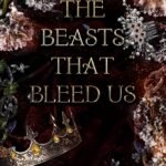 The Beasts That Bleed Us By Erin Mainord
