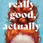 Really Good, Actually  By Monica Heisey