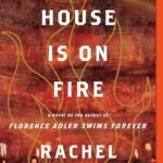 The House Is on Fire By Rachel Beanland