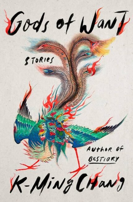 Gods of Want: Stories By K-Ming Chang