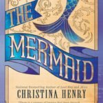 The Mermaid  By Christina Henry