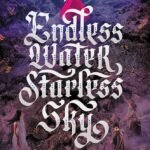 Endless Water, Starless Sky  By Rosamund Hodge