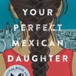 I Am Not Your Perfect Mexican Daughter  By Erika L. Sánchez