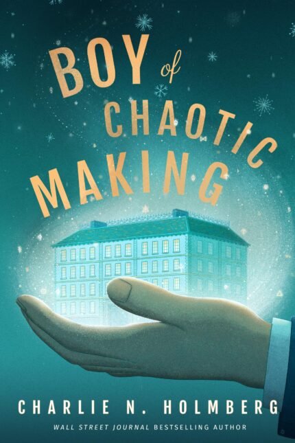 Boy of Chaotic Making By Charlie N. Holmberg