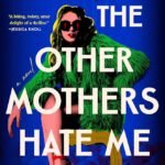 All the Other Mothers Hate Me By Sarah Harman