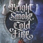 Bright Smoke, Cold Fire By Rosamund Hodge