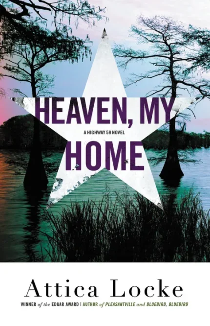 Heaven, My Home By Attica Locke