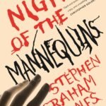 Night of the Mannequins  By Stephen Graham Jones