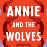 Annie and the Wolves  By Andromeda Romano-Lax