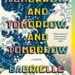 Tomorrow, and Tomorrow, and Tomorrow  By Gabrielle Zevin