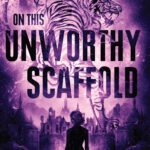 On This Unworthy Scaffold By Heidi Heilig
