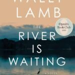 The River Is Waiting  By Wally Lamb