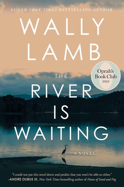 The River Is Waiting  By Wally Lamb