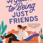 A Guide to Being Just Friends By Sophie Sullivan