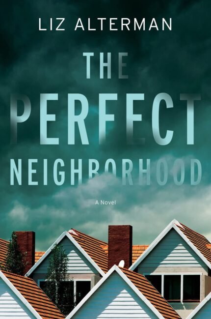 The Perfect Neighborhood By Liz Alterman