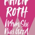 When She Was Good By Philip Roth