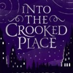 Into the Crooked Place By Alexandra Christo