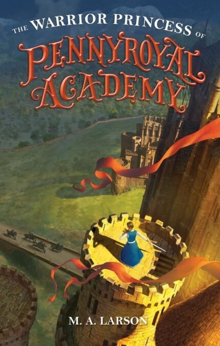 The Warrior Princess of Pennyroyal Academy M.A. Larson