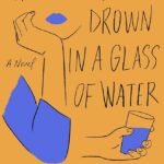 How Not to Drown in a Glass of Water By Angie Cruz