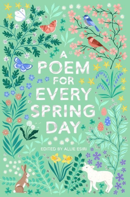 A Poem for Every Spring Day  By Allie Esiri