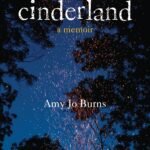 Cinderland: A Memoir  By Amy Jo Burns