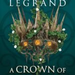 A Crown of Ivy and Glass By Claire Legrand
