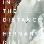 In the Distance By Hernan Diaz