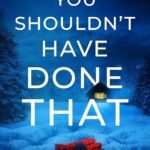 You Shouldn't Have Done That  By Liz Alterman