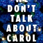 We Don't Talk About Carol  By Kristen L. Berry