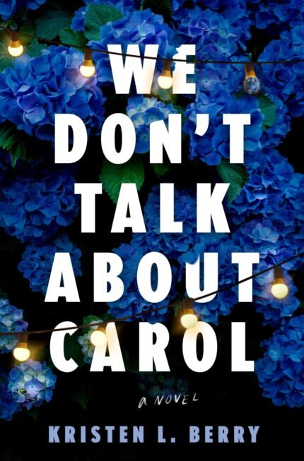 We Don't Talk About Carol  By Kristen L. Berry
