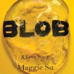 Blob: A Love Story By Maggie Su